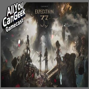 Expedition 33 the Superior Final Fantasy - AYCG Gamecast #745