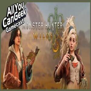 Monster Hunter Wilds Breaks Records - AYCG Gamecast #737