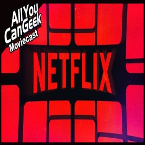 Netflix; Sharing Isn’t Caring - AYCG Moviecast #604