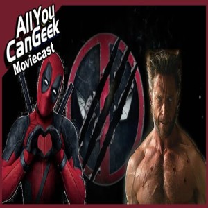 Deadpool ＜3’s Hugh - AYCG Moviecast #614