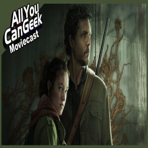 Lots of Us Watched Last of Us - AYCG Moviecast #630