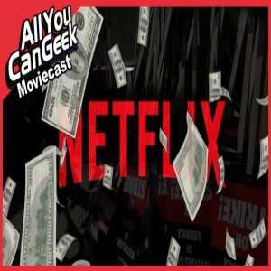 Netflix Raising Prices AGAIN - AYCG Moviecast #667