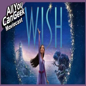 Disney’s Wish Upon a Flop - AYCG Moviecast #675