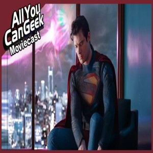 Superman Still Looks Sad - AYCG Moviecast 697