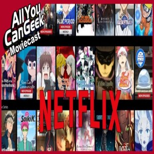 Netflix Feasting on Anime - AYCG Moviecast #701