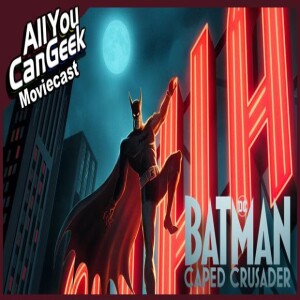 Caped Crusader - Best Batman show or just Mid? - AYCG Moviecast #709