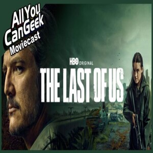 Lots Left for The Last of Us - AYCG Moviecast #748