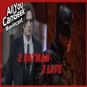 2 Batman 2 Late - AYCG Moviecast #737