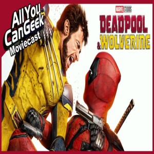 Deadpool & Wolverine Spoilercast - AYCG Bonus Round