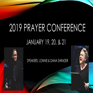 Saturday, January 19, 2019 Prayer Conference Pastor Dana Shrader