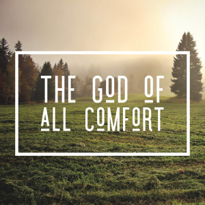 The God of All Comfort | 2 Corinthians 1:3-11