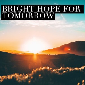 September 30, 2020 | Bright Hope for Tomorrow | 1 Thessalonians 4:13