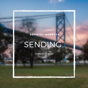 April 11, 2021 | Defining Moments in the Life of Jesus: Sending | Matthew 28:18-20