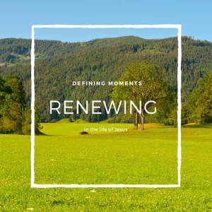 May 2, 2021 | "Defining Moments in the Life of Jesus: Renewing" | Revelation 21:1-5