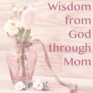 May 9, 2021 | "Wisdom from God through Mom" | Proverbs 31
