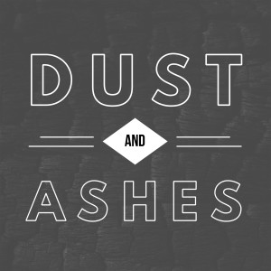 Ash Wednesday - Dust and Ashes | Hebrews 12:1-2