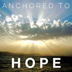 Anchored to Hope: I Trust God | Psalm 105:1-2, 16-24 | Sunday, April 26, 2020