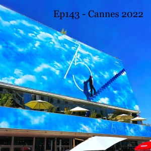 Ep143 - Cannes 2022