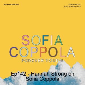 Ep142 - Hannah Strong on Sofia Coppola