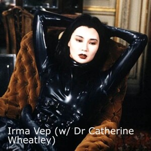 Irma Vep (w/ Dr Catherine Wheatley)