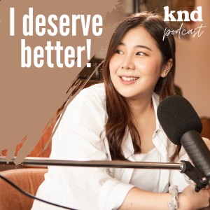 KND820 I deserve better! อย่าทนกับอะไรที่ไม่คู่ควรเรา