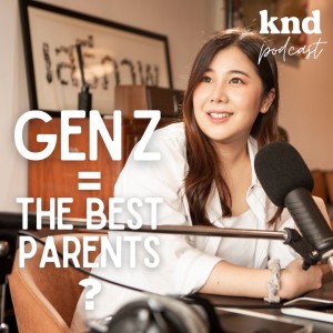 KND852 เพราะอะไร Gen Z จะได้ชื่อว่าเป็น The Best Parents?