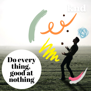 KND778 ทำทุกอย่าง แต่ไม่เก่งสักอย่าง และไม่เสร็จสักอย่าง Do everything, good at nothing