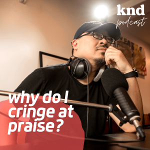 KND797 ทำไมบางคนทนฟังคำชมไม่ได้? Why do I cringe at praise?