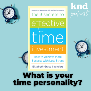 KND828 What is your Time Personality? รู้จัก ‘บุคลิกภาพทางเวลา’ ของตัวเอง เพื่อออกแบบชีวิตให้มีประสิทธิภาพ