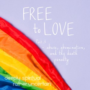 Free to Love # 3 - Abuse, Abominations, and the Death Penalty