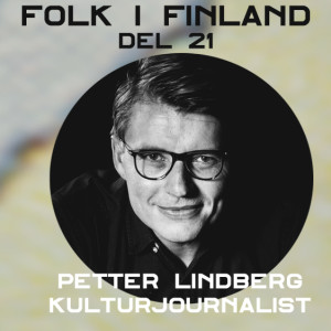 Folk i Finland del 21: Petter Lindberg, kulturjournalist på YLE i Finland