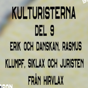 Kulturisterna del 9: Erik och danskan, Rasmus Klump, Siklax och juristen från Hirvlax