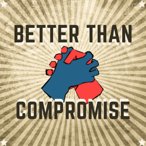 Better Than Compromise: The Journey to Better Than Compromise