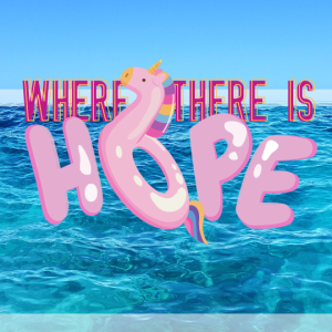 Where There Is Hope:  Hope Exists Where You Have It