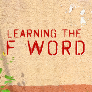 Learning the F Word: F Life