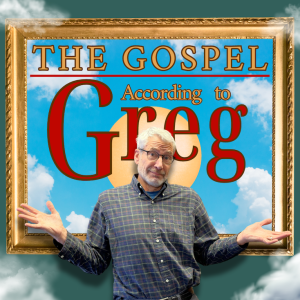 The Gospel According to Greg | Nothing is Written in Stone