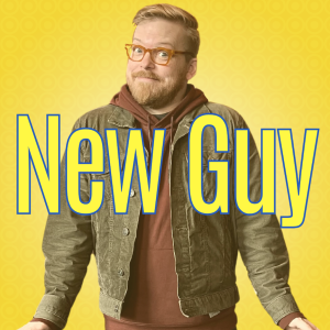 New Guy | First Days
