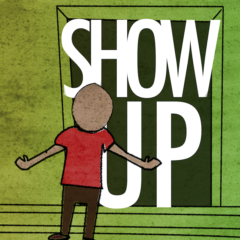 Show Up - The Power of Being All There (Part 1)