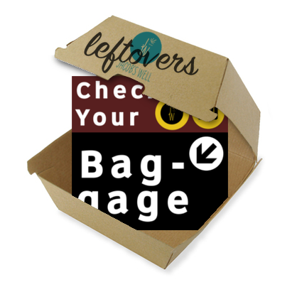 Leftovers - Why Check Your Baggage?