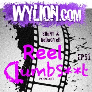 WYLION Reel Dumbshit EP 51: The 1% Of The 100 Episodes Where This Happens