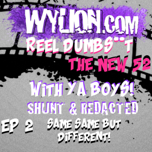 Reel Dumbshit New 52 EP 2: Same Same But Different