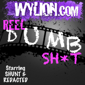 WYLION REEL DUMBSHIT S2 EP 2: SECOND TO ONE, ALMOST FREE. 