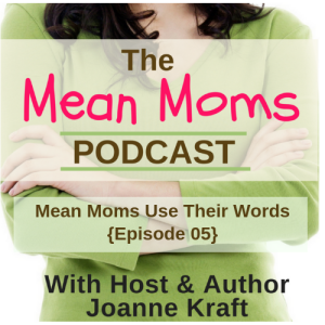 Mean Moms Use Their Words {Ep.05}