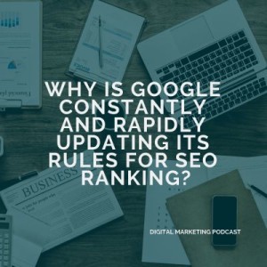 Why is Google constantly and rapidly updating its rules for SEO ranking?