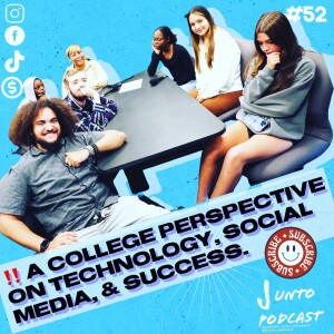 Episode 52: A College Perspective on Tech, Social Media, & Success