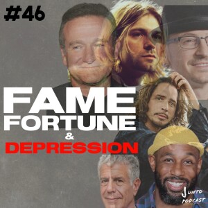 Episode 46: Fame Fortune & Depression