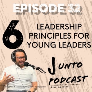 Episode 32: 6 Leadership PrinciplesFor Young Leaders