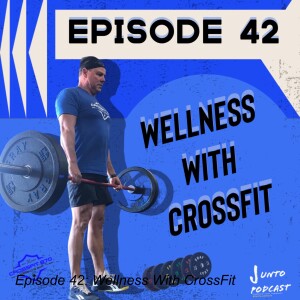 Episode 42: Wellness With CrossFit