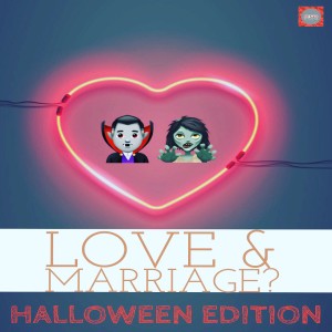 Love & Marriage? Halloween Edition