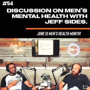 Episode 54: Discussion on Men’s Mental Health with Jeff Sides